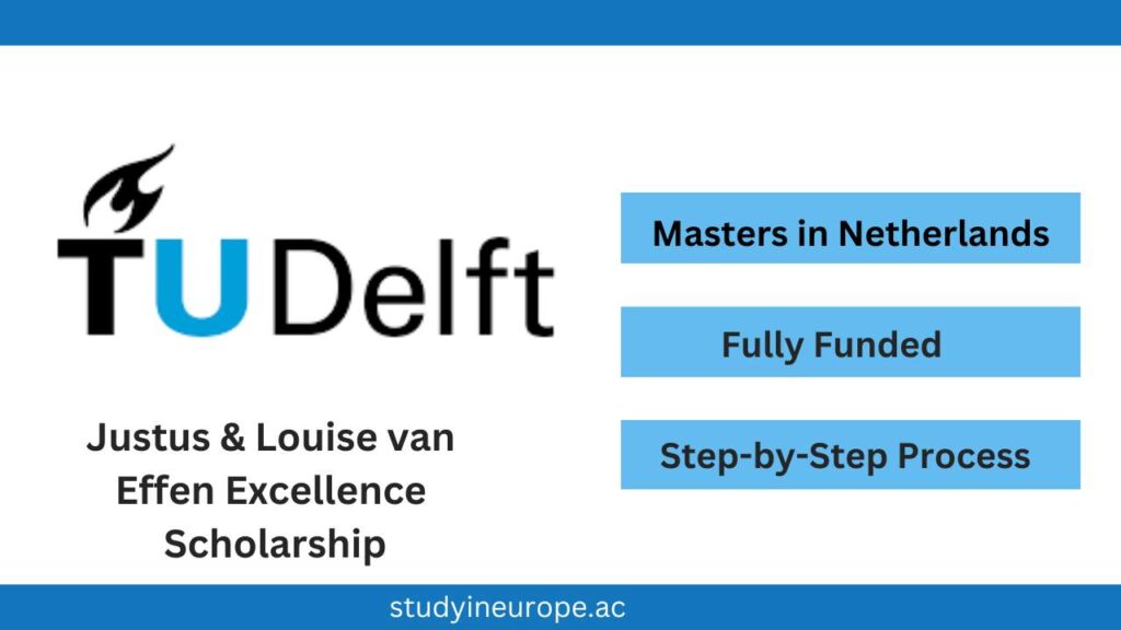 Justus & Louise van Effen Excellence Scholarships 2025 TU Delft